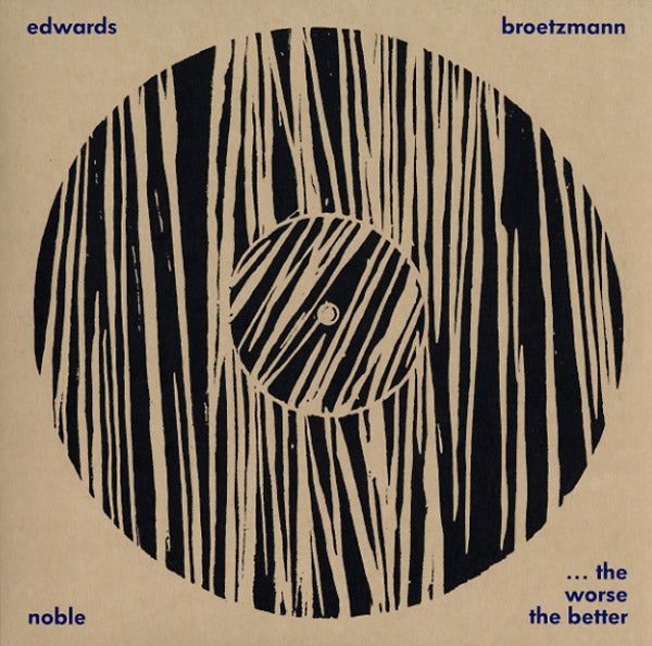 PETER BROTZMANN/STEVE NOBLE/JOHN EDWARDS - The Worse The Better [CD] (ONLINE ORDER ONLY)