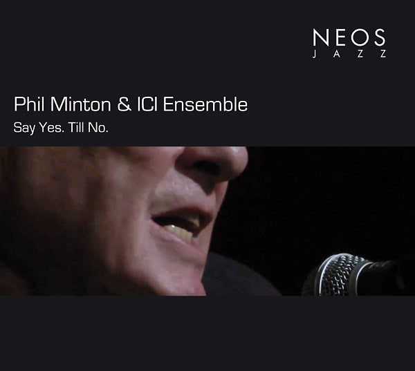 PHIL MINTON & ICI ENSEMBLE - Say Yes. Till No. [CD] (ONLINE ORDER ONLY)