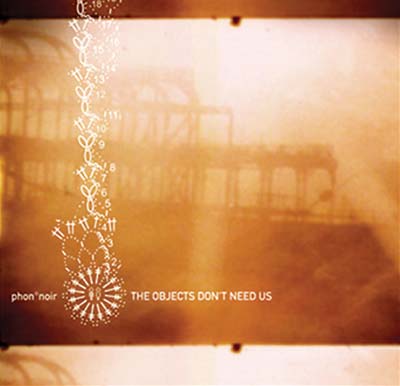 PHON°NOIR - The Objects Don't Need Us [CD] (ONLINE ORDER ONLY)