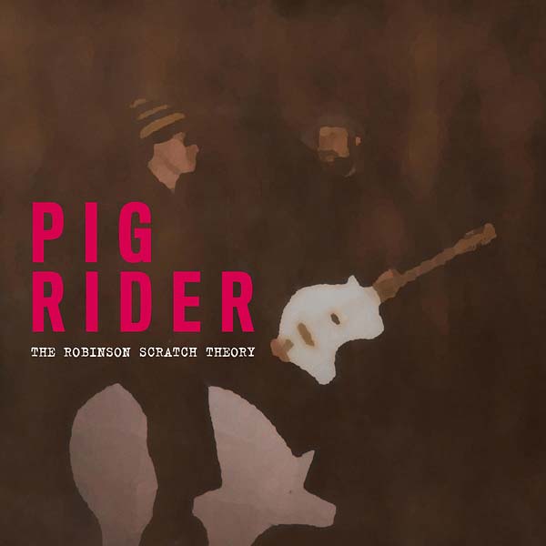 PIG RIDER - The Robinson Scratch Theory [CD] (ONLINE ORDER ONLY)