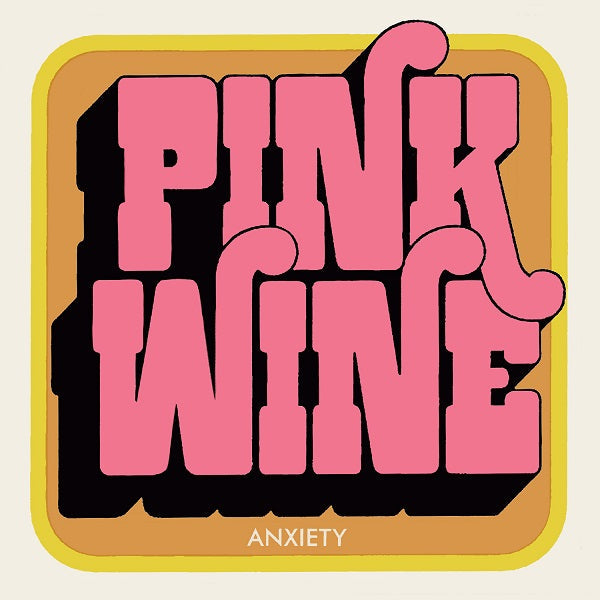 Pink Wine - Anxiety [Vinyl] (ONLINE ORDER ONLY)
