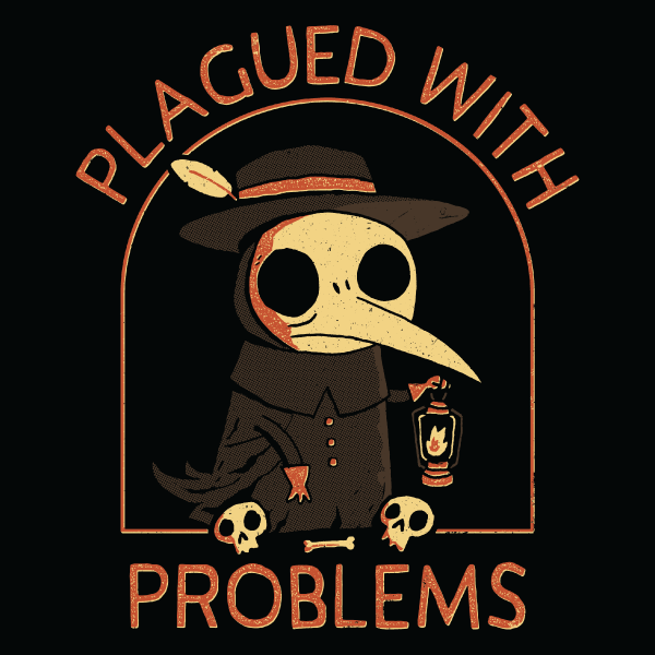 Plagued With Problems' Shirt (ONLINE ORDER ONLY)