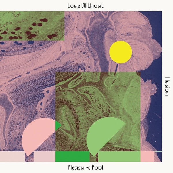 PLEASURE POOL - Love Without Illusion [Vinyl] (ONLINE ORDER ONLY)