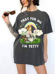Pray For Me I'm Petty Rainbow Tee (ONLINE ORDER ONLY)