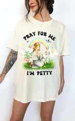 Pray For Me I'm Petty Rainbow Tee (ONLINE ORDER ONLY)