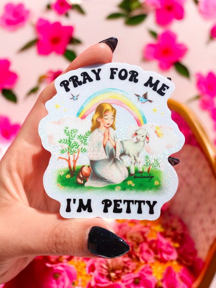 Pray For Me I'm Petty Sticker (Online Order Only)