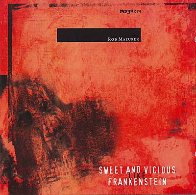 ROB MAZUREK - Sweet & Vicious Like Frankenstein [CD] (ONLINE ORDER ONLY)