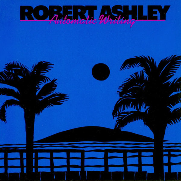 ROBERT ASHLEY - Automatic Writing [CD] (ONLINE ORDER ONLY)