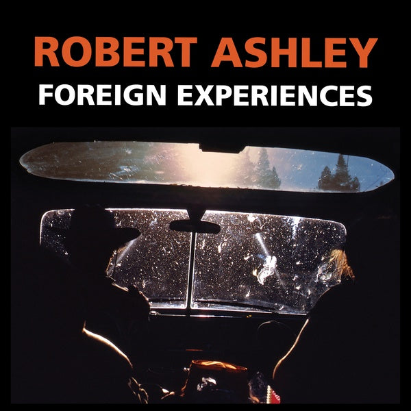 ROBERT ASHLEY - Foreign Experiences [CD] (ONLINE ORDER ONLY)
