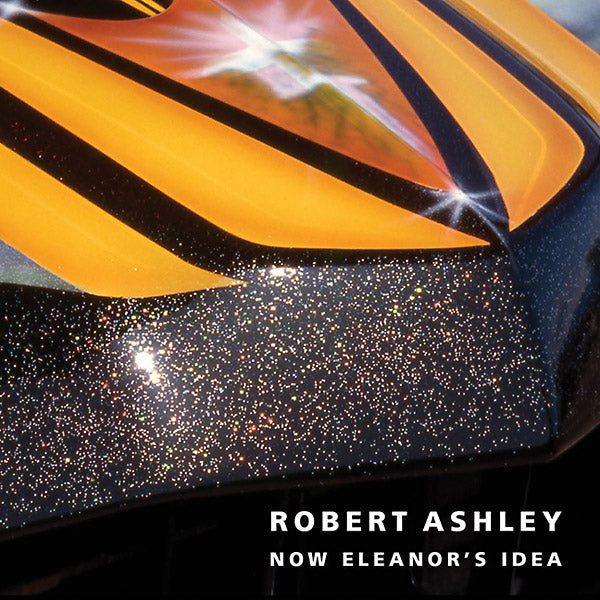 ROBERT ASHLEY - Now Eleanor's Idea [CD] (ONLINE ORDER ONLY)