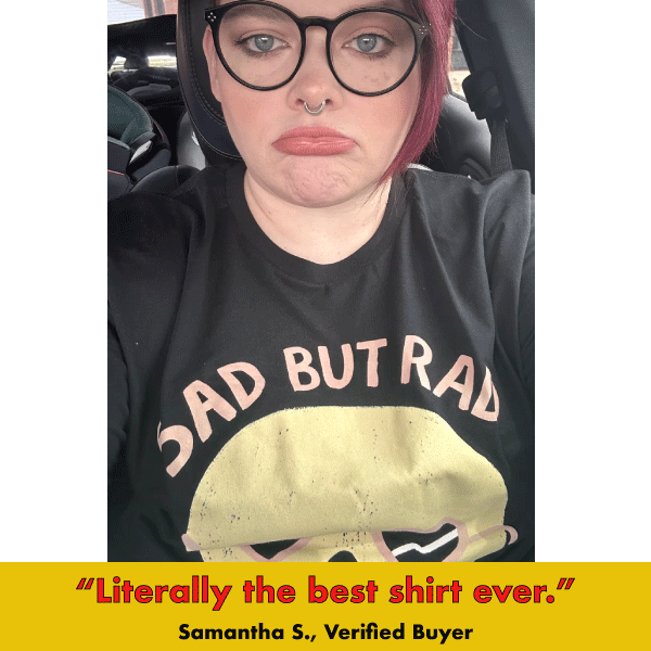 Sad But Rad' Shirt (ONLINE ORDER ONLY)