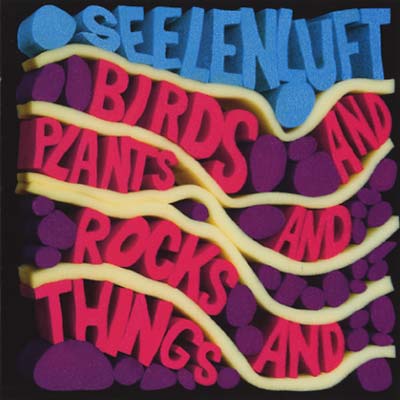 SEELENLUFT - Birds and Plants and Rocks and Things [CD] (ONLINE ORDER ONLY)