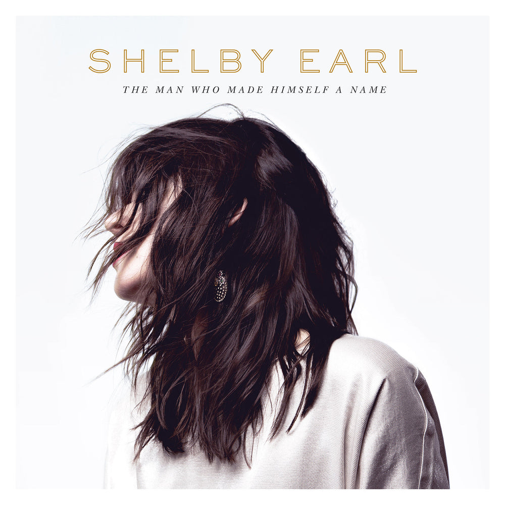 Shelby Earl - The Man Who Made Himself A Name [Vinyl] (ONLINE ORDER ONLY)