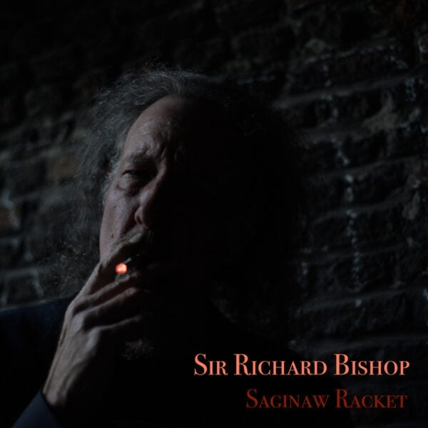 Sir Richard Bishop - Saginaw Racket [Vinyl] (ONLINE ORDER ONLY)