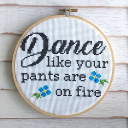 Dance Like Your Pants Are on Fire Cross Stitch Kit – Funny Floral Design (6”) (ONLINE ORDER ONLY)