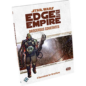 Star Wars: Edge of the Empire - Dangerous Covenants (ONLINE ORDER ONLY)