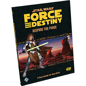 Star Wars: Force and Destiny: Keeping the Peace (ONLINE ORDER ONLY)