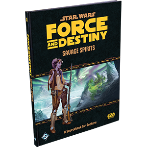 Star Wars: Force and Destiny: Savage Spirits (ONLINE ORDER ONLY)