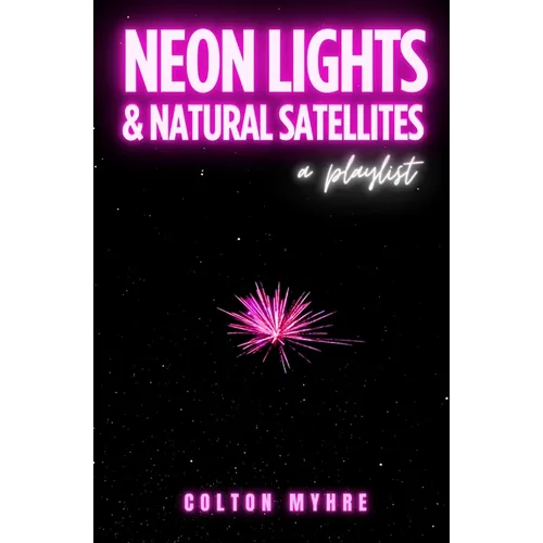 Neon Lights and Natural Satellites: A Playlist - Paperback (ONLINE ORDER ONLY)