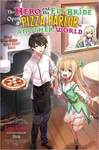 The Hero and His Elf Bride Open A Pizza Parlor in Another World - Light Novel (Online Order Only)