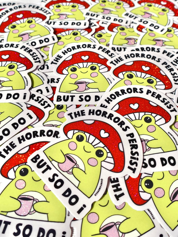 The Horrors Persist But So Do I Sticker