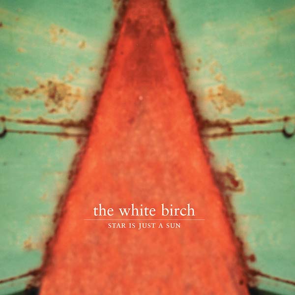 THE WHITE BIRCH - Star Is Just a Sun [CD] (ONLINE ORDER ONLY)