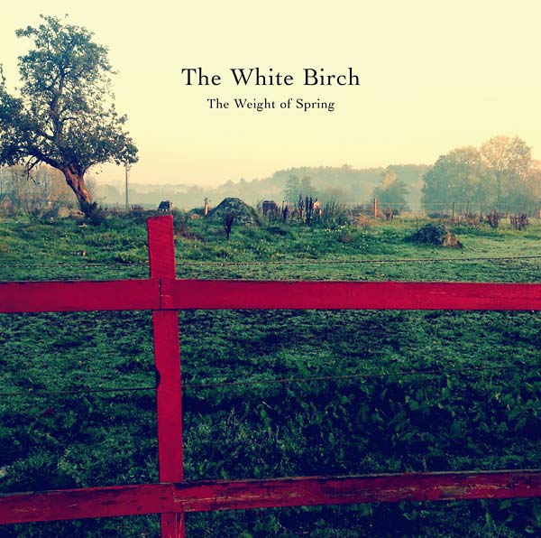THE WHITE BIRCH - The Weight of Spring [Vinyl] (ONLINE ORDER ONLY)