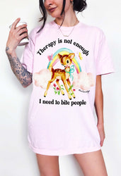 Therapy Is Not Enough I Need To Bite People Tee (ONLINE ORDER ONLY)