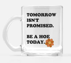 Tomorrow Isn't Promised  Mugs (Online Order Only)