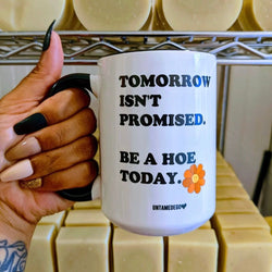 Tomorrow Isn't Promised  Mugs (Online Order Only)