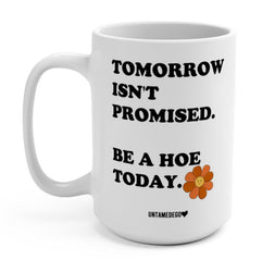 Tomorrow Isn't Promised  Mugs (Online Order Only)