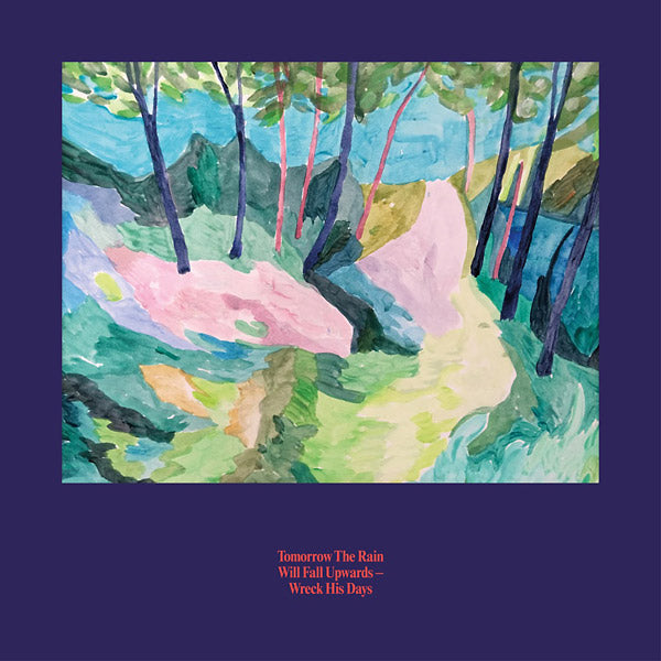 TOMORROW THE RAIN WILL FALL UPWARDS - Wreck His Days [Vinyl] (ONLINE ORDER ONLY)