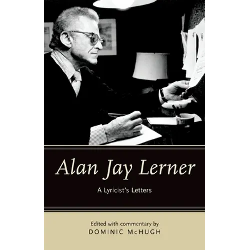 Alan Jay Lerner: A Lyricist's Letters - Hardcover (ONLINE ORDER ONLY)
