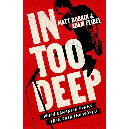 In Too Deep: When Canadian Punks Took Over the World - Paperback (ONLINE ORDER ONLY)