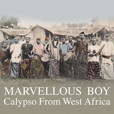 Marvellous Boy: Calypso From West Africa [CD] (ONLINE ORDER ONLY)