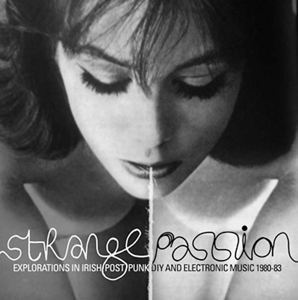 Strange Passion: Explorations in Irish Post Punk DIY and Electronic Music 1980-83 [CD] (ONLINE ORDER ONLY)