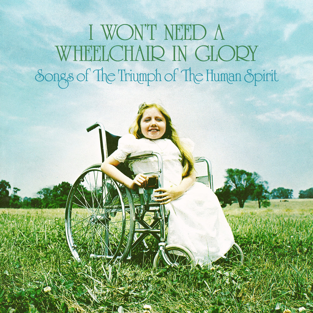 I Won'T Need A Wheelchair In Glory: Songs Of The Triumph Of The Human Spirit (1964-1984) [Vinyl] (ONLINE ORDER ONLY)