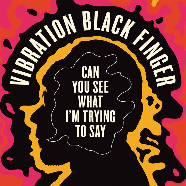 VIBRATION BLACK FINGER - Can You See What I'm Trying to Say [CD] (ONLINE ORDER ONLY)