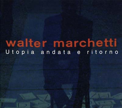 WALTER MARCHETTI - Utopia Andata e Ritorno [CD] (ONLINE ORDER ONLY)