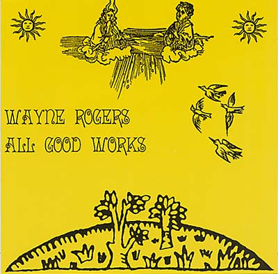WAYNE ROGERS - All Good Works [CD] (ONLINE ORDER ONLY)