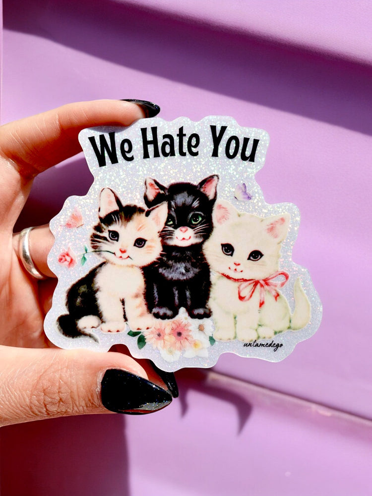 We Hate You Kitties Sticker (Online Order Only)