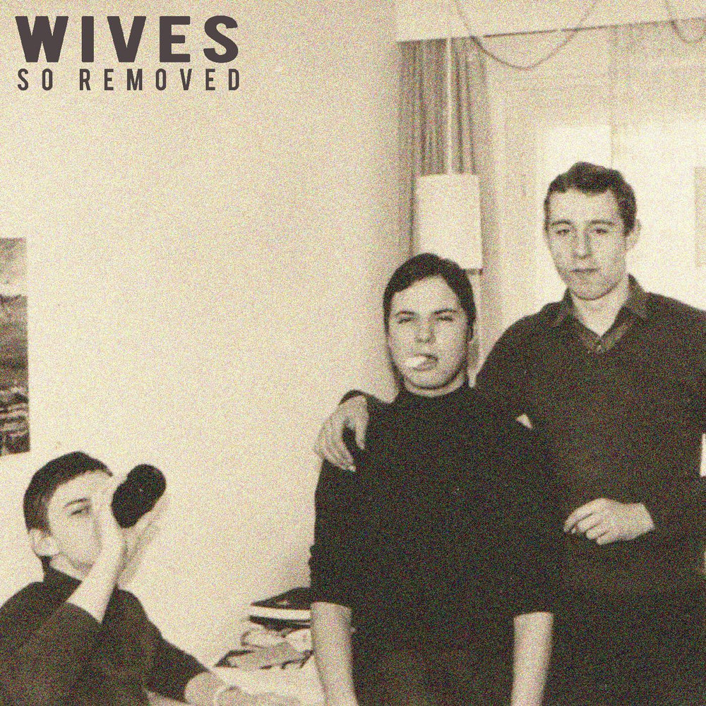 WIVES - So Removed [Vinyl] (ONLINE ORDER ONLY)