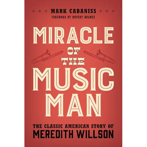 Miracle of the Music Man: The Classic American Story of Meredith Willson - Paperback (ONLINE ORDER ONLY)