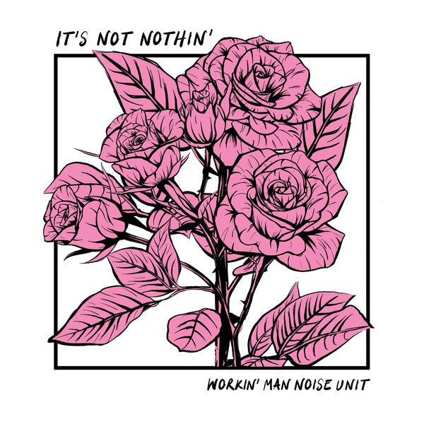 WORKIN' MAN NOISE UNIT - It's Not Nothin' [Vinyl] (ONLINE ORDER ONLY)
