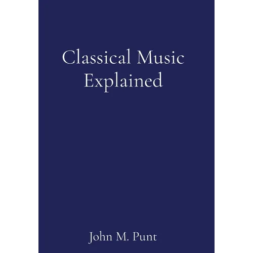Classical Music Explained - Hardcover (ONLINE ORDER ONLY)
