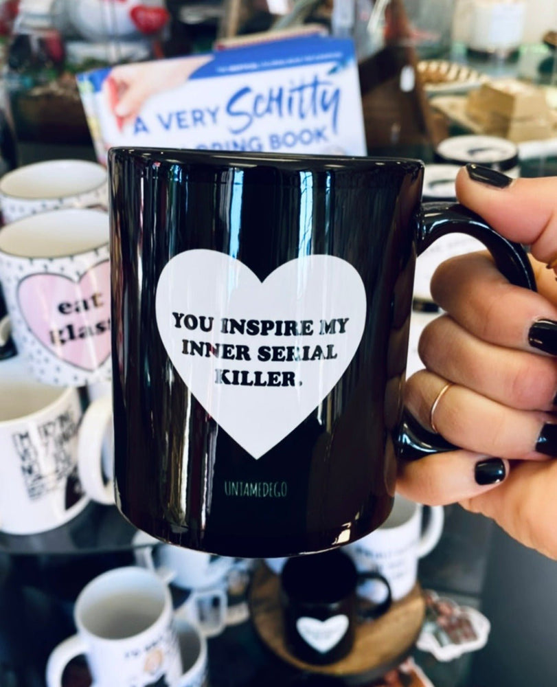 You Inspire My Inner Serial Killer 11oz Mug (ONLINE ORDER ONLY)