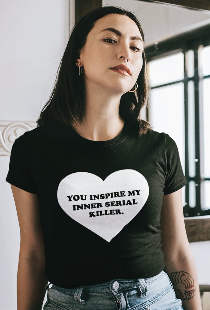 You Inspire My Inner Serial Killer Tee (ONLINE ORDER ONLY)