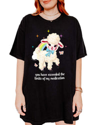 You Have Exceeded The Limits Of My Medication Tee (ONLINE ORDER ONLY)